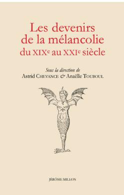 chevance-astrid-touboul-anaelle-les-devenirs-de-la-melancolie-du-xixe-au-xxie-siecle_0