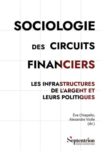 chiapello-eve-violle-alexandre-sociologie-des-circuits-financiers-les-infrastructures-de-l-argent-et-leurs-politiques_0