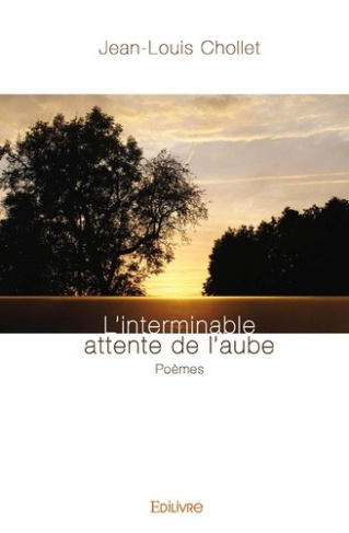chollet-jean-louis-l-interminable-attente-de-l-aube-poemes_0