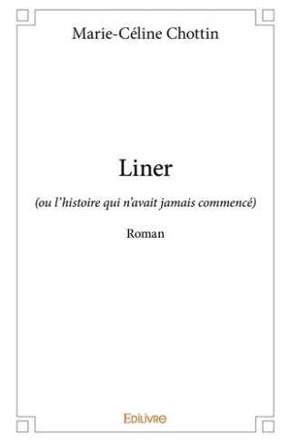 chottin-marie-celine-liner-ou-l-histoire-qui-n-avait-jamais-commence-roman_0