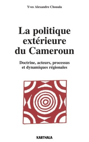 chouala-yves-alexandre-la-politique-exterieure-du-cameroun-doctrine-acteurs-processus-et-dynamiques-regionales_0