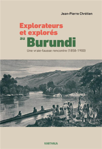 chretien-jean-pierre-explorateurs-et-explores-au-burundi-une-vraie-fausse-rencontre-1858-1900_0