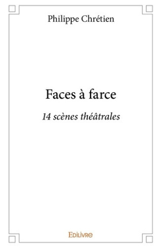chretien-philippe-faces-a-farce-tome-1-14-scenes-theatrales_0