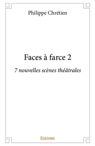 chretien-philippe-faces-a-farce-tome-2-7-nouvelles-scenes-theatrales_0