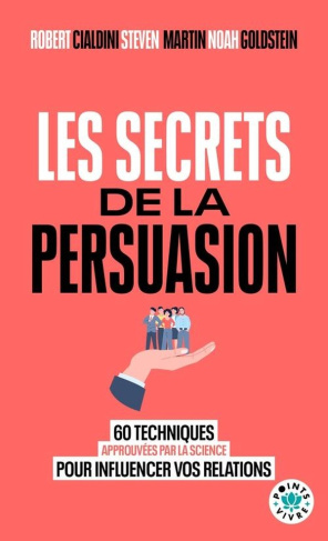 cialdini-robert-goldstein-noah-martin-steven-les-secrets-de-la-persuasion-60-lecons-pour-influencer-son-entourage_0