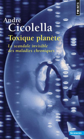 cicolella-andre-toxique-planete-le-scandale-invisible-des-maladies-chroniques_0