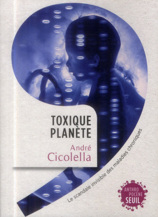 cicolella-andre-toxique-planete-le-scandale-invisible-des-maladies-chroniques_0
