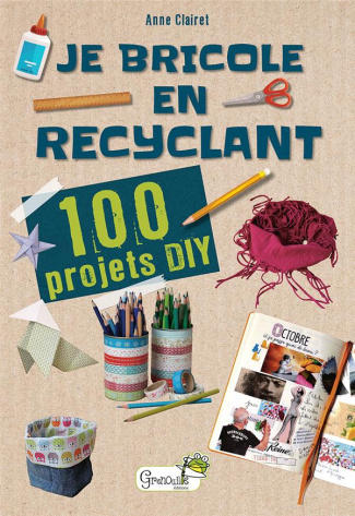 clairet-anne-je-bricole-en-recyclant-100-projets-diy_0