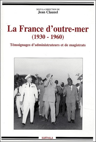 clauzel-jean-messmer-pierre-la-france-d-outre-mer-1930-1960-temoignages-d-administrateurs-et-de-magistrats_0