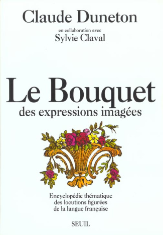 claval-sylvie-3b-duneton-claude-le-bouquet-des-expressions-imagees-encyclopedie-thematique-des-locutions-figurees-de-la-langue-fran_0