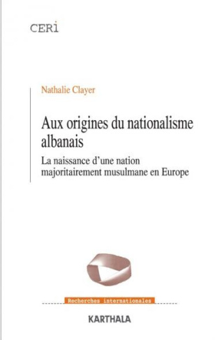clayer-nathalie-aux-origines-du-nationalisme-albanais-la-naissance-d-une-nation-majoritairement-musulmane-en-europe_0