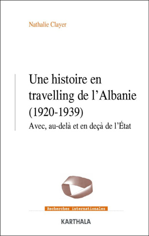 clayer-nathalie-une-histoire-en-travelling-de-l-albanie-1920-1939-avec-au-dela-et-en-deca-de-l-etat_0