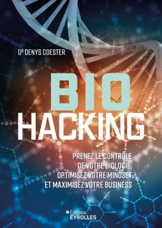 coester-denys-biohacking-prenez-le-controle-de-votre-biologie-optimisez-votre-mindset-et-maximisez-votre-busines_0