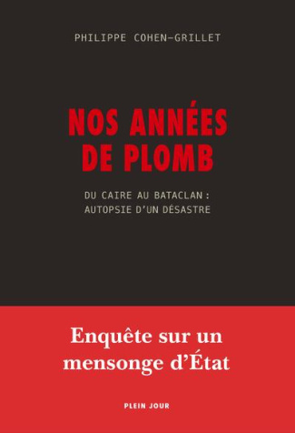 cohen-grillet-philippe-nos-annees-de-plomb-du-caire-au-bataclan-autopsie-d-un-desastre_0