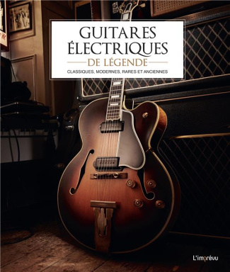 collectif-guitares-electriques-de-legende-classiques-modernes-rares-et-anciennes_0