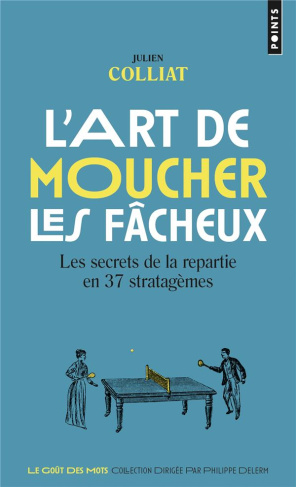colliat-julien-l-art-de-moucher-les-facheux-les-secrets-de-la-repartie-en-37-stratagemes-les-secrets-de-la-repart_0