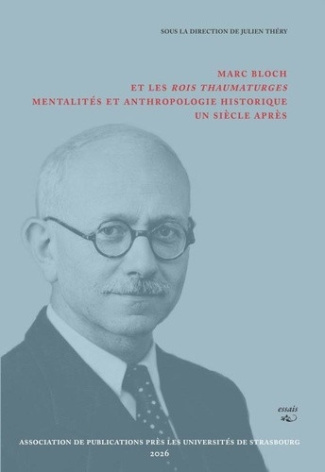 colloque-international-marc-bloch-et-les-rois-thaumaturges-mentalites-et-anthropologie-historique-un-siecle-apres_0