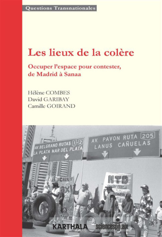 combes-helene-garibay-david-goirand-camille-les-lieux-de-la-colere-occuper-l-espace-pour-contester-de-madrid-a-sanaa_0
