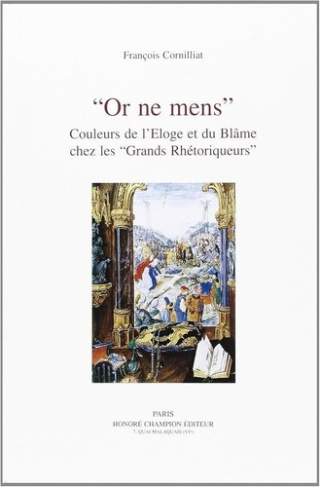 cornilliat-francois-or-ne-mens-couleurs-de-l-eloge-et-du-blame-chez-les-grands-rhetoriqueurs_0
