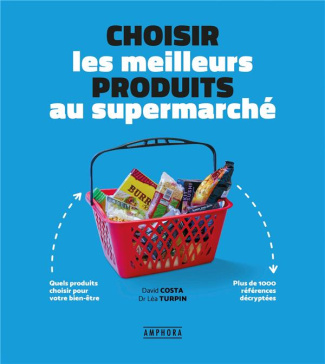 costa-david-3b-turpin-lea-choisir-les-meilleurs-produits-au-supermarche-quels-produits-choisir-pour-son-bien-etre-plus-de-1_0