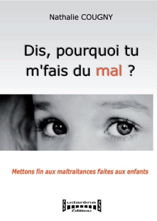 cougny-nathalie-dis-pourquoi-tu-m-fais-du-mal-mettons-fin-aux-maltraitances-faites-aux-enfants_0