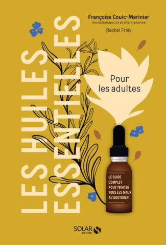 couic-marinier-francoise-3b-frely-rachel-les-huiles-essentielles-pour-les-adultes-le-guide-complet-pour-traiter-tous-les-maux-au-quotidien_0