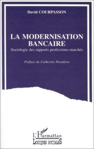courpasson-david-la-modernisation-bancaire-sociologie-des-rapports-professions-marches_0