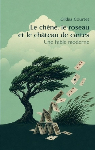 courtet-gildas-chene-roseau-et-chateau-de-cartes-une-fable-moderne_0