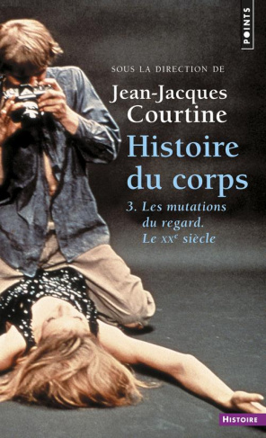 courtine-jean-jacques-histoire-du-corps-tome-3-les-mutations-du-regard-le-xxe-siecle_0
