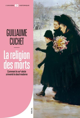 cuchet-guillaume-la-religion-du-deuil-comment-le-xixe-siecle-a-invente-le-deuil-moderne_0