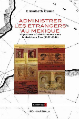cunin-elisabeth-administrer-les-etrangers-au-mexique-migrations-afrobeliziennes-dans-le-quintana-roo-1902-1940_0