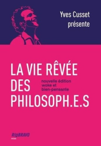 cusset-yves-la-vie-revee-des-philosoph-e-s-nouvelle-edition-woke-et-bien-pensante_0
