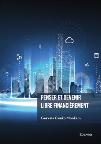 cwako-monkam-gervais-penser-et-devenir-libre-financierement-comment-creer-des-actifs-numeriques-qui-vous-rapporteront-de_0