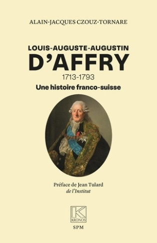 czouz-tornare-alain-jacques-tulard-jean-louis-auguste-augustin-d-affry-1713-1793-une-histoire-franco-suisse_0