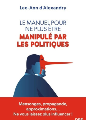 d-alexandry-lee-ann-le-manuel-pour-ne-plus-etre-manipule-par-les-politiques-mensonges-propagande-approximations-ne_0