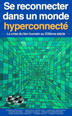 d-auteurs-collectif-sougne-aurelie-boisloret-s-se-reconnecter-dans-un-monde-hyperconnecte-la-crise-du-lien-humain-au-xxie-siecle_0