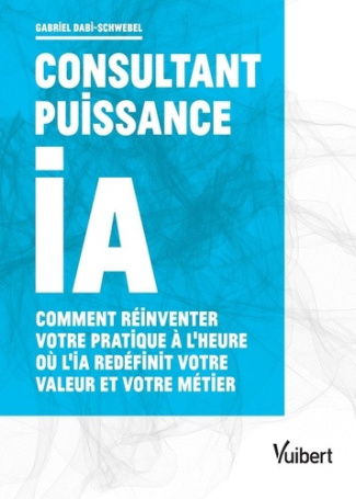dabi-schwebel-gabriel-consultant-puissance-ia-comment-reinventer-votre-pratique-a-l-heure-ou-l-ia-redefinit-votre-valeur_0