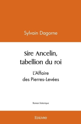 dagorne-sylvain-sire-ancelin-tabellion-du-roi-l-affaire-des-pierres-levees_0