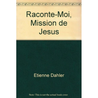 dahler-etienne-raconte-moi-mission-de-jesus_0