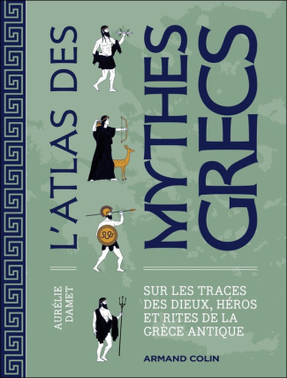 damet-aurelie-l-atlas-des-mythes-grecs-sur-les-traces-des-dieux-heros-et-rites-de-la-grece-antique_0