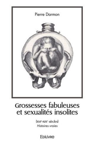 darmon-pierre-grossesses-fabuleuses-et-sexualites-insolites-xvie-xixe-siecles-histoires-vraies_0