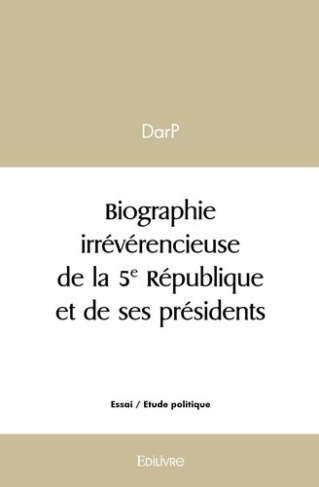 darp-biographie-irreverencieuse-de-la-5e-republique-et-de-ses-presidents_0