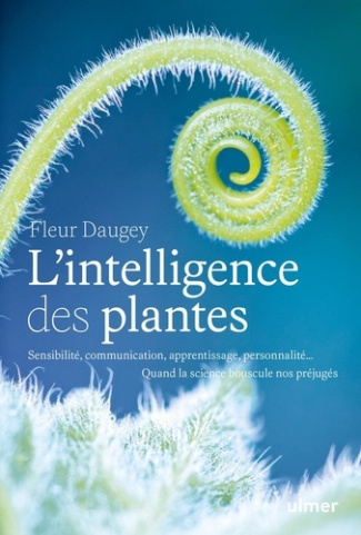 daugey-fleur-l-intelligence-des-plantes-sensibilite-communication-apprentissage-personnalite-quand-la-scien_0