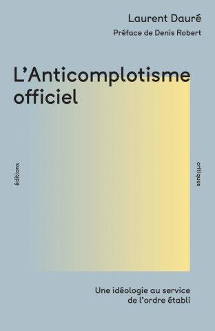 daure-laurent-robert-denis-l-anticomplotisme-officiel-une-ideologie-au-service-de-l-ordre-etabli_0