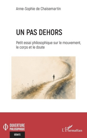 de-chaisemartin-anne-sophie-un-pas-dehors-petit-essai-philosophique-sur-le-mouvement-le-corps-et-le-doute_0