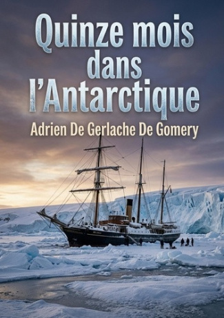 de-gomery-adrien-de-gerlache-quinze-mois-dans-antarctique-une-odyssee-polaire-au-dela-du_0