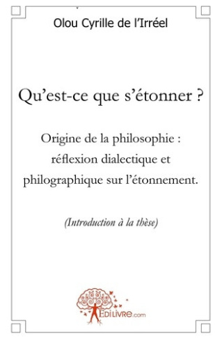 de-l-irreel-olou-cyrille-qu-est-ce-que-s-etonner-origine-de-la-philosophie-reflexion-dialectique-et-philographique-sur-l-e_0
