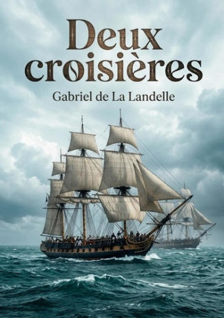 de-la-landelle-gabriel-deux-croisieres-l-histoire-d-une-legende-naval_0