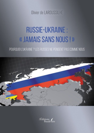de-laroussilhe-olivier-russie-ukraine-jamais-sans-nous-pourquoi-l-ukraine-les-russes-ne-pensent-pas-comme-nous_0