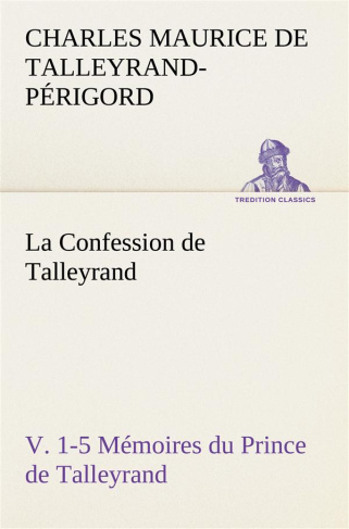 de-talleyrand-perigord-charles-ma-la-confession-de-talleyrand-v-1-5-memoires-du-prince-de-talleyrand-la-confession-de-talleyrand-v_0